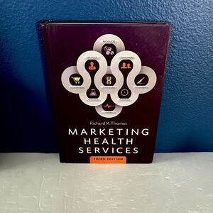 Marketing Health Services, Third Edition - Book by Richard Thomas
